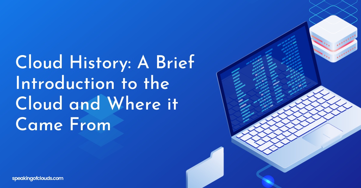 Cloud History: A Brief Introduction to the Cloud and Where it Came From