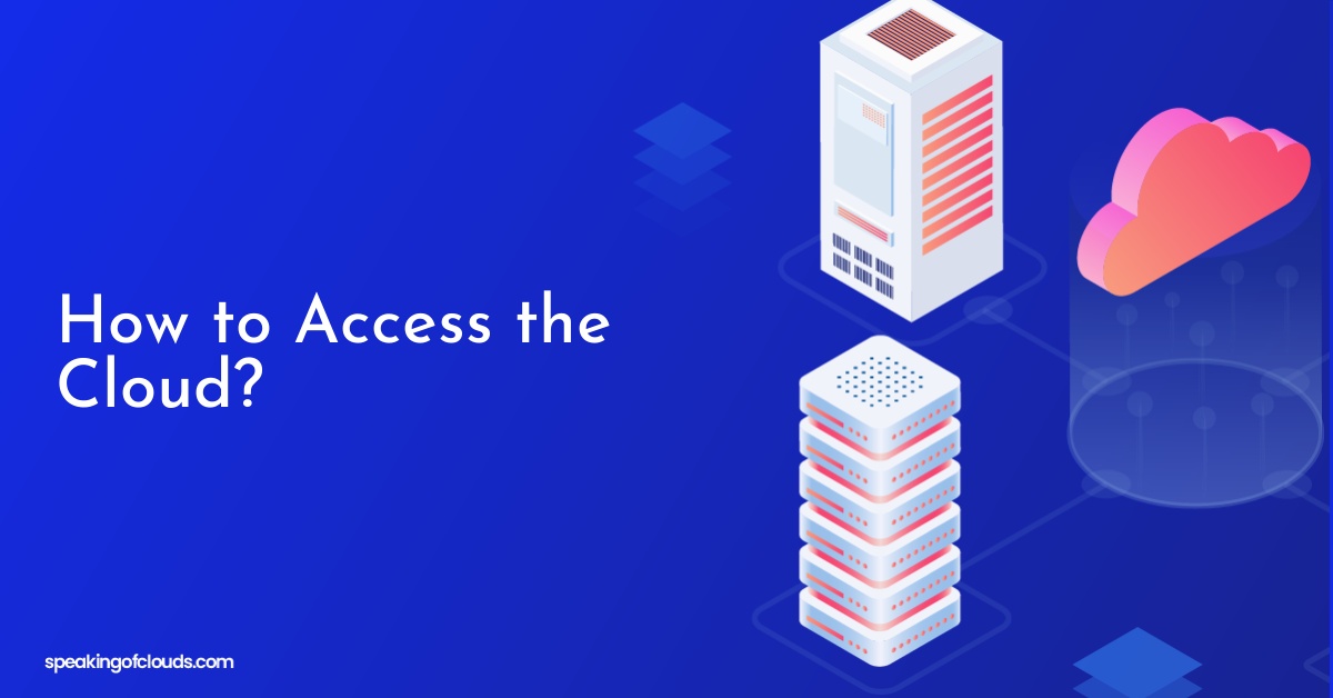 How to Access the Cloud?