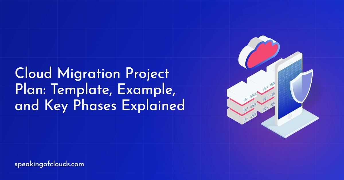 Cloud Migration Project Plan: Template, Example, and Key Phases Explained