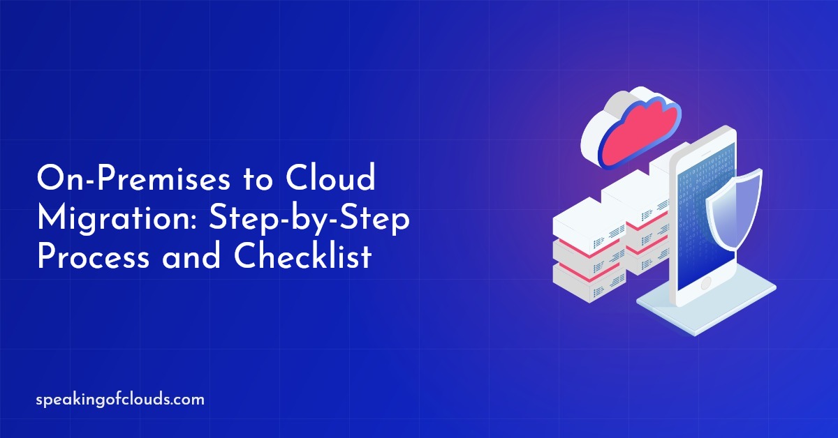 On-Premises to Cloud Migration: Step-by-Step Process and Checklist