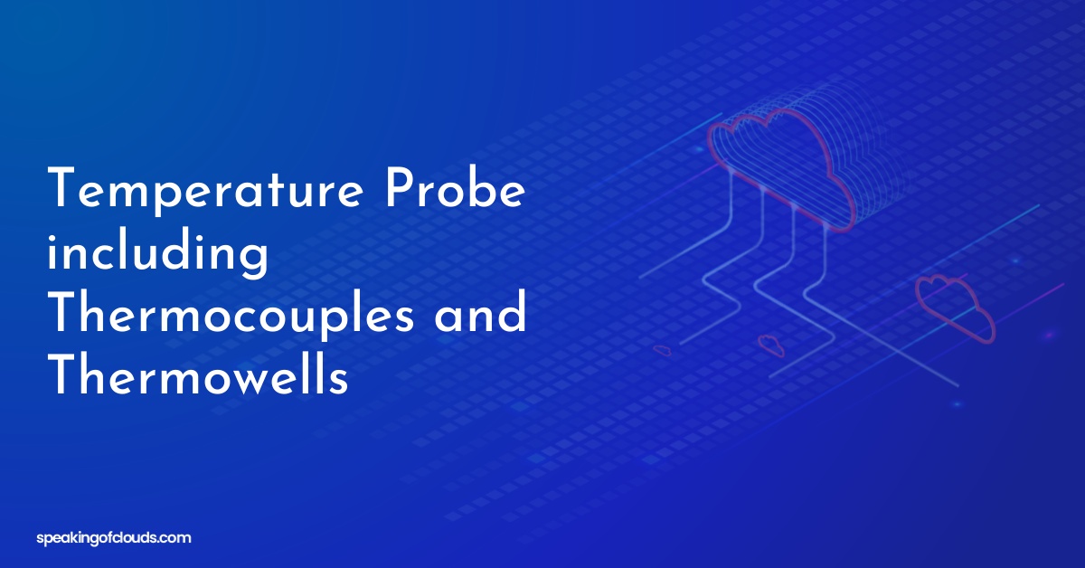 Temperature Probe including Thermocouples and Thermowells