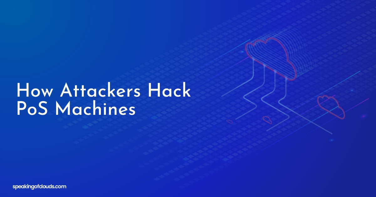 How Attackers Hack PoS Machines