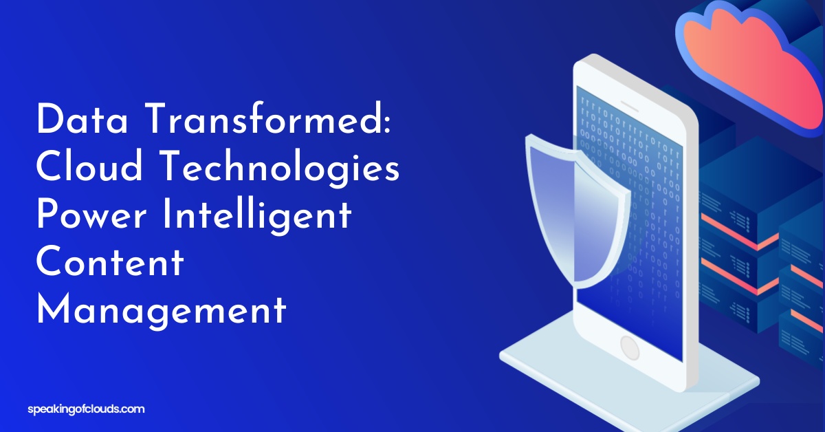Data Transformed: Cloud Technologies Power Intelligent Content Management