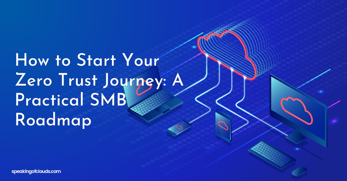 How to Start Your Zero Trust Journey: A Practical SMB Roadmap