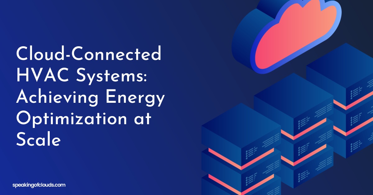 Cloud-Connected HVAC Systems: Achieving Energy Optimization at Scale