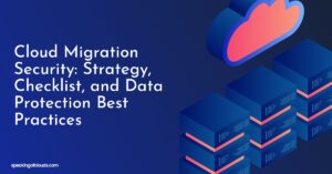 Cloud Migration Security: Strategy, Checklist, and Data Protection Best Practices